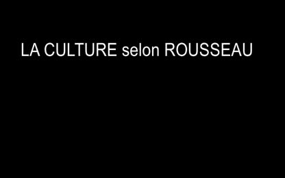 La culture selon Rousseau - Partie 2