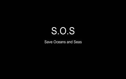 S.O.S (Save Oceans and Seas)